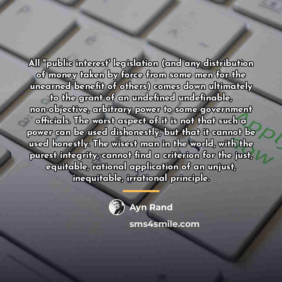 “All "public interest' legislation (and any distribution of money taken…” quote by Ayn Rand