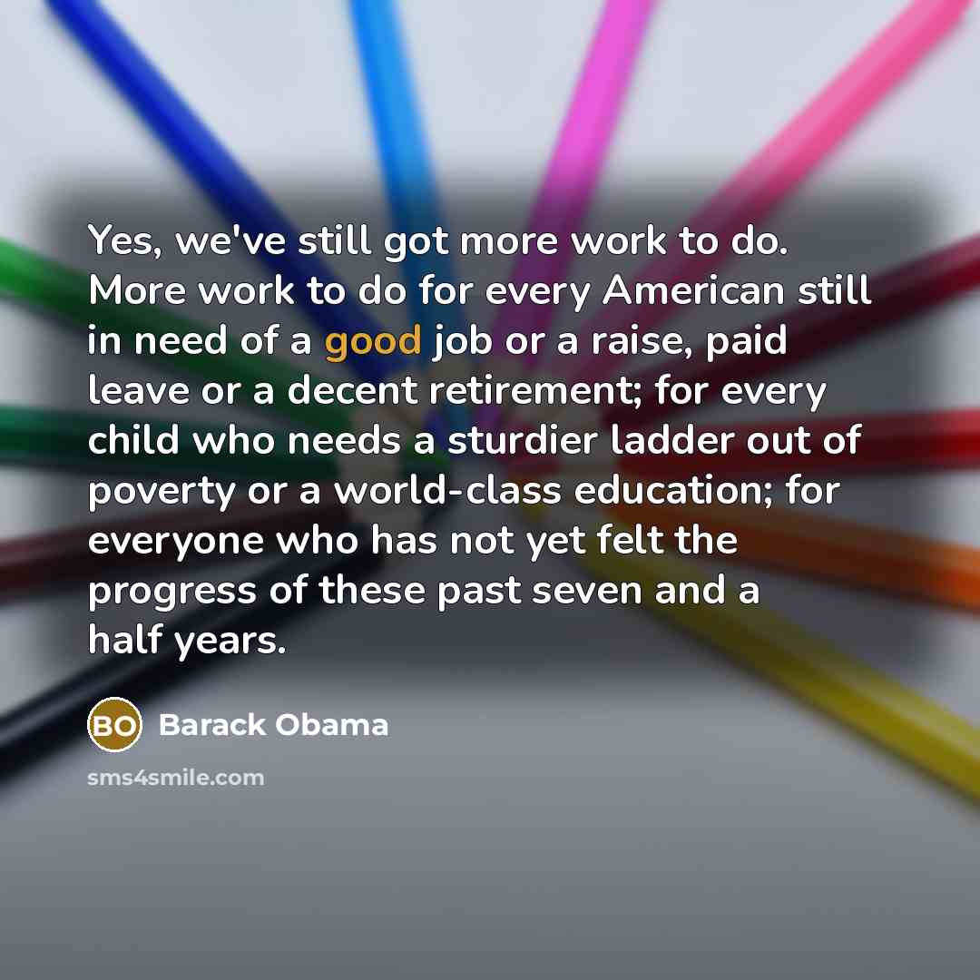 “Yes, we've still got more work to do. More work…” quote by Barack Obama