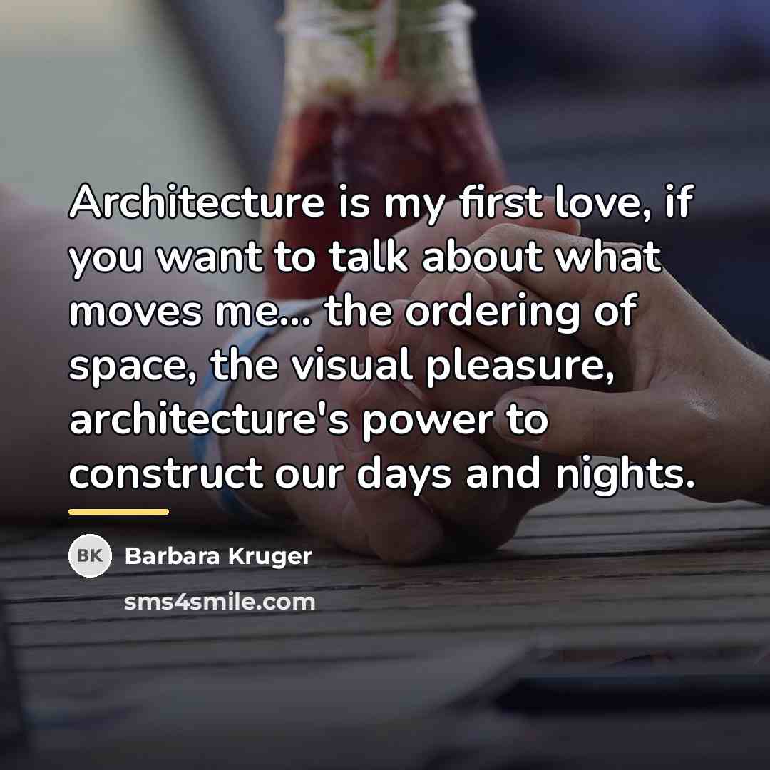 “Architecture is my first love, if you want to talk…” quote by Barbara Kruger