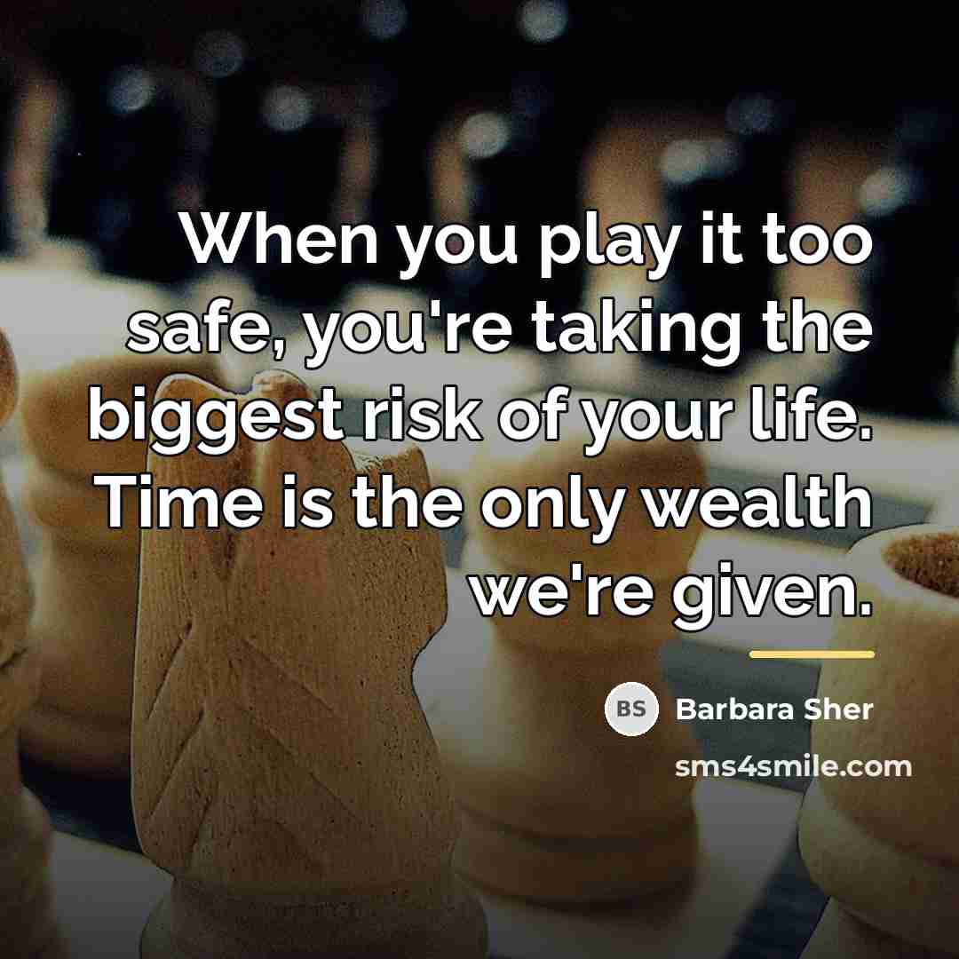 “When you play it too safe, you're taking the biggest…” quote by Barbara Sher