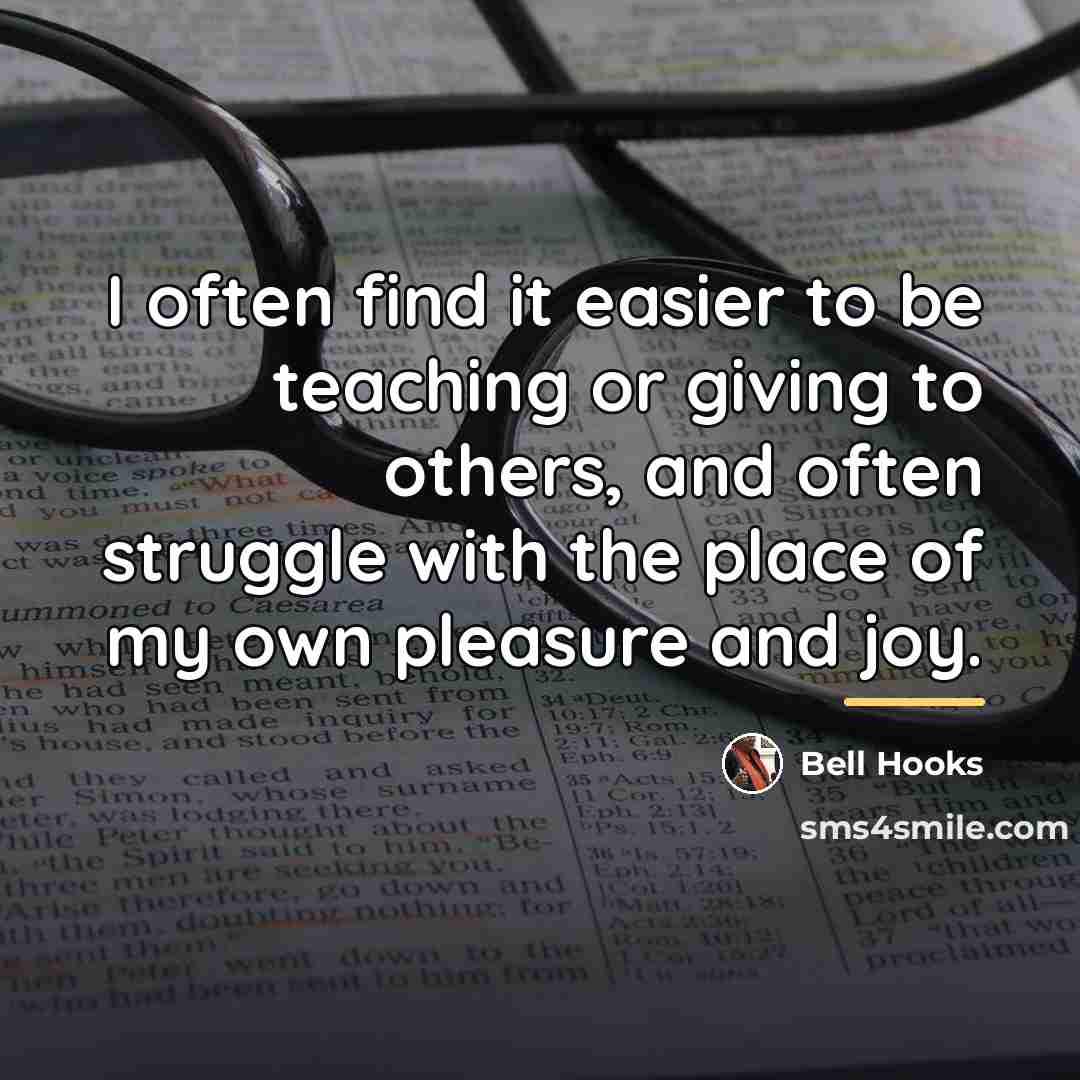 “I often find it easier to be teaching or giving…” quote by Bell Hooks