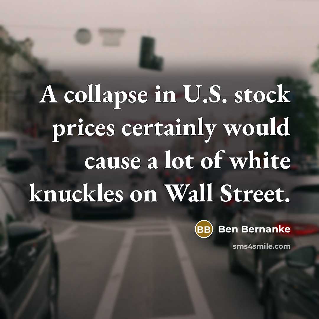 “A collapse in U.S. stock prices certainly would cause a…” quote by Ben Bernanke