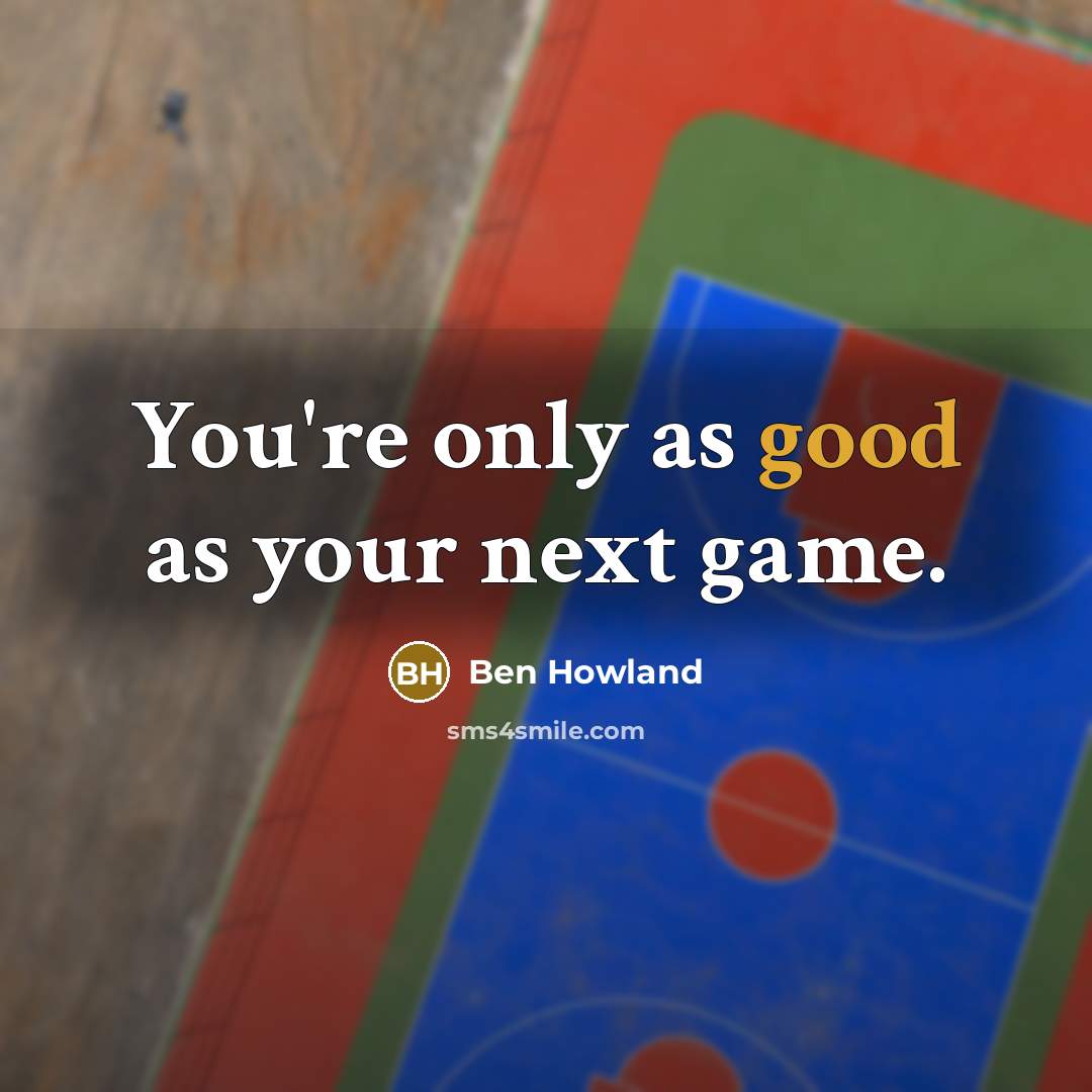 “You're only as good as your next game.…” quote by Ben Howland