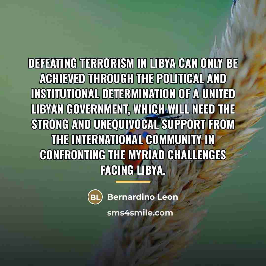 “Defeating terrorism in Libya can only be achieved through the…” quote by Bernardino Leon
