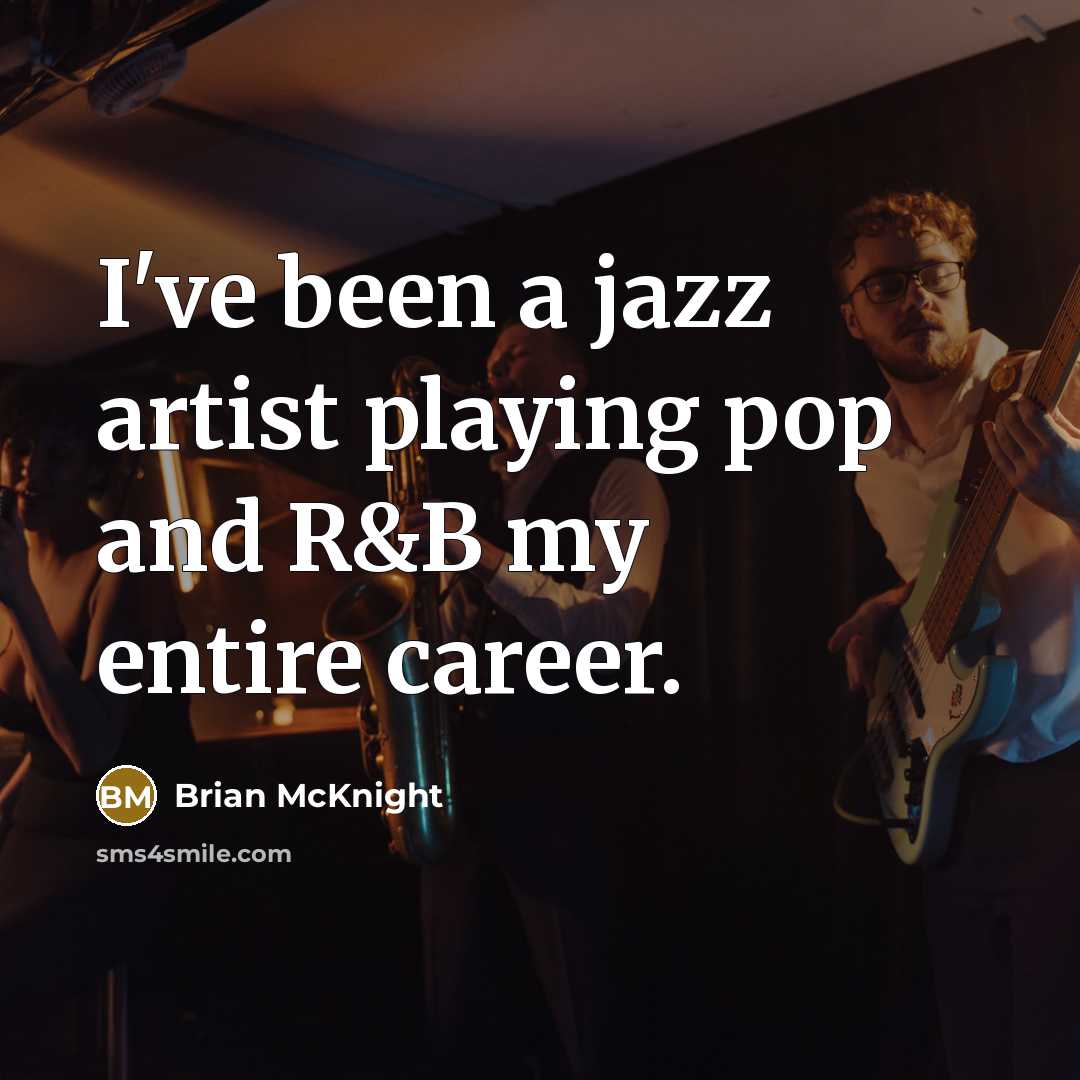 “I've been a jazz artist playing pop and R&B my…” quote by Brian McKnight