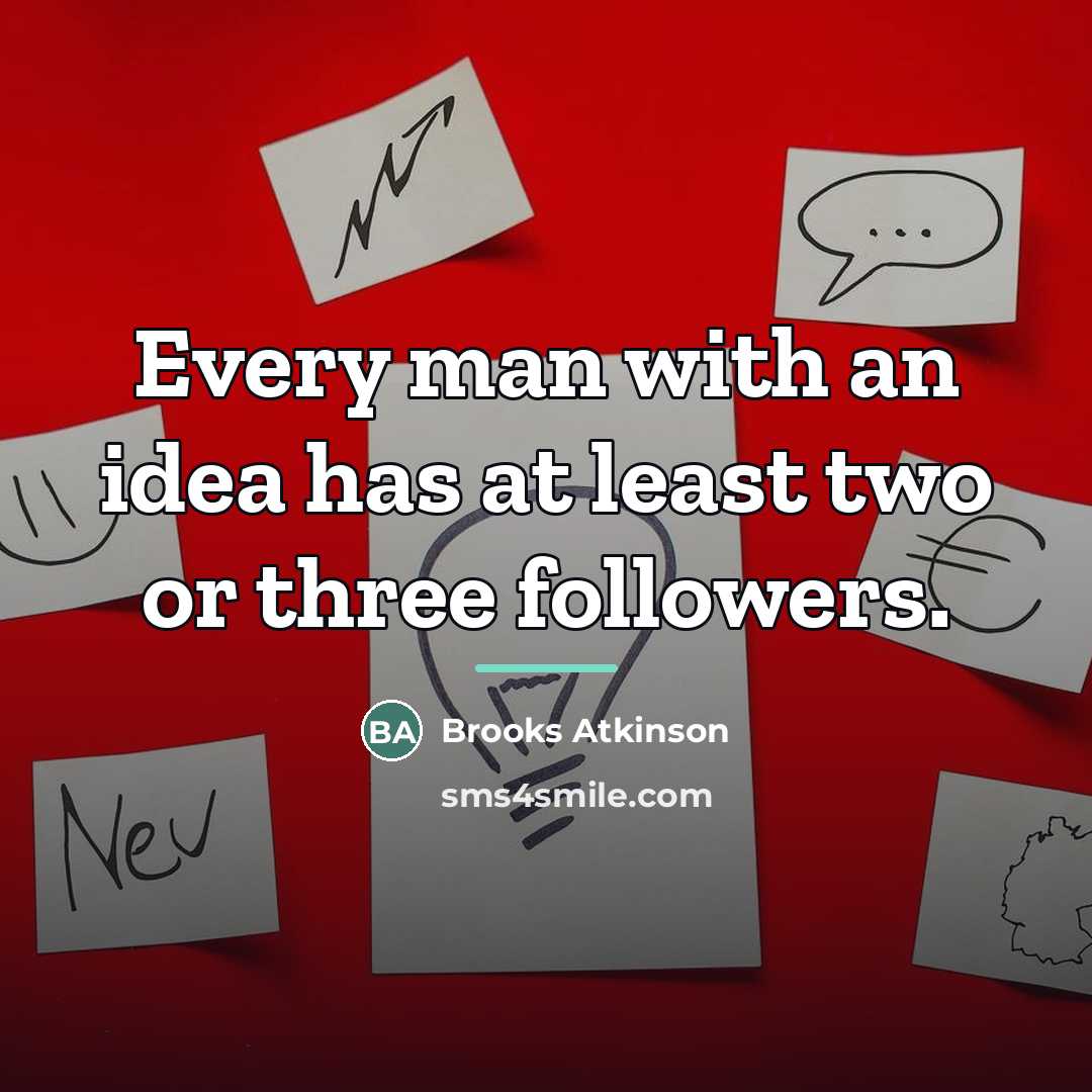 “Every man with an idea has at least two or…” quote by Brooks Atkinson