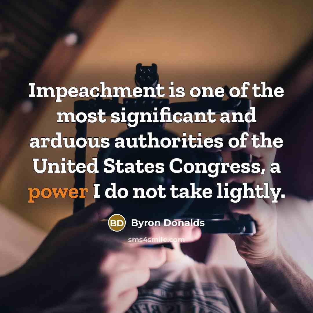 “Impeachment is one of the most significant and arduous authorities…” quote by Byron Donalds