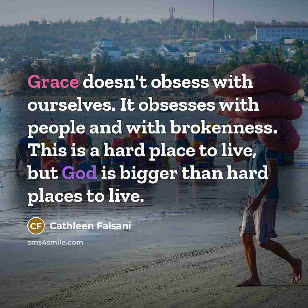 “Grace doesn't obsess with ourselves. It obsesses with people and…” quote by Cathleen Falsani
