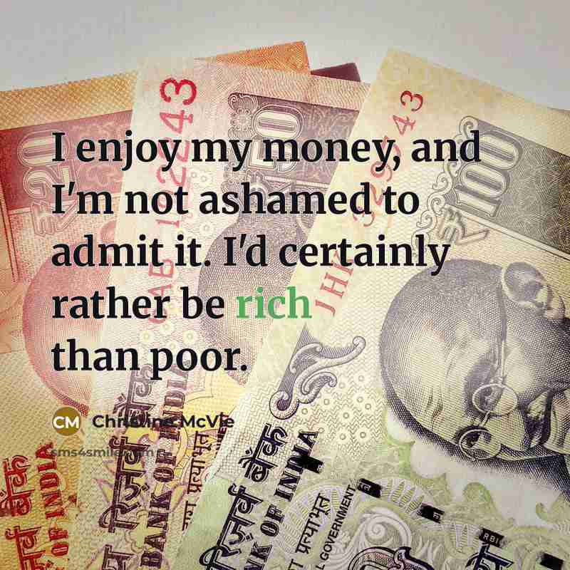 “I enjoy my money, and I'm not ashamed to admit…” quote by Christine McVie