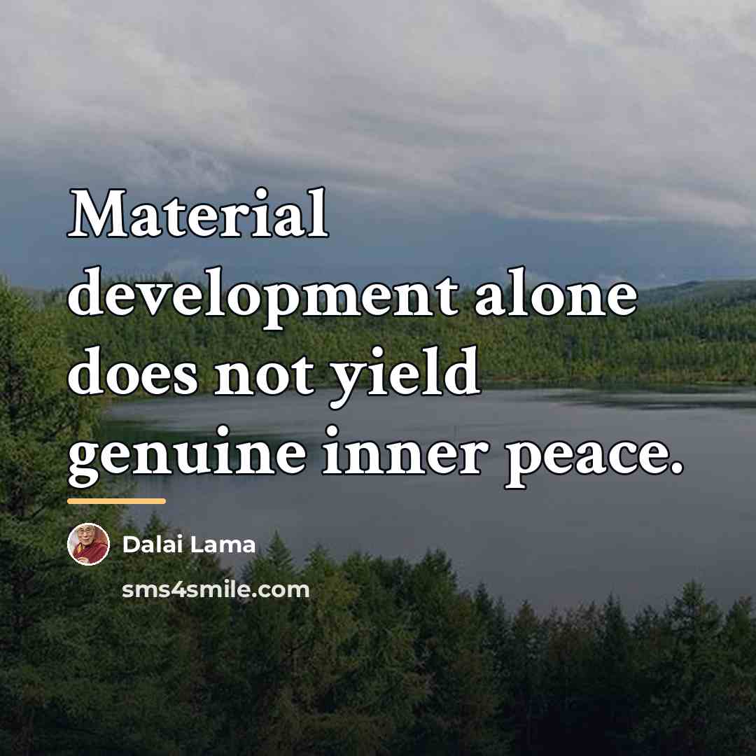 “Material development alone does not yield genuine inner peace.…” quote by Dalai Lama