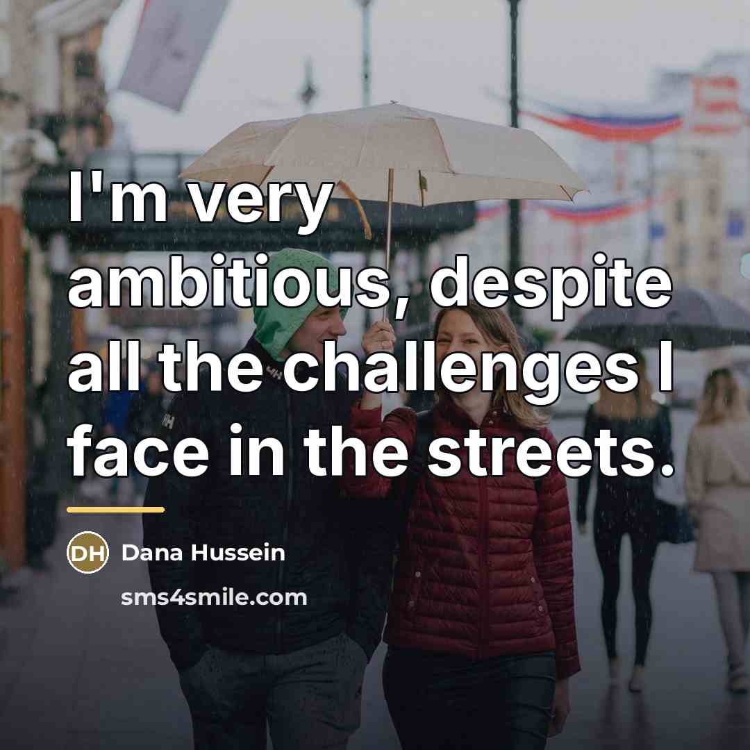 “I'm very ambitious, despite all the challenges I face in…” quote by Dana Hussein