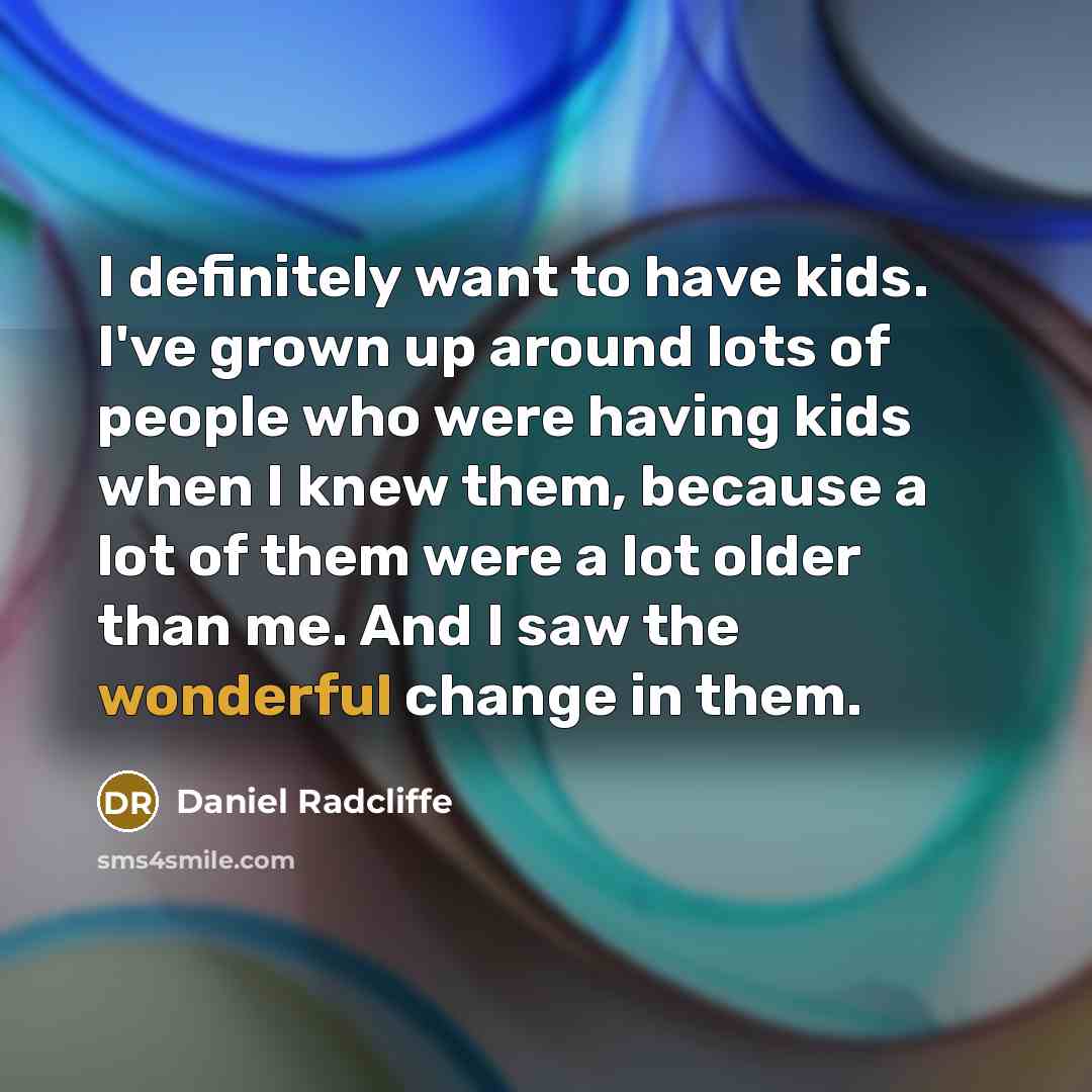 “I definitely want to have kids. I've grown up around…” quote by Daniel Radcliffe