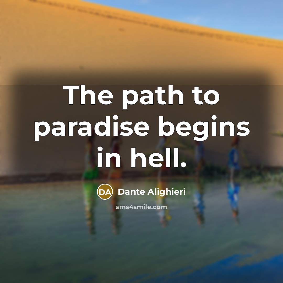 “The path to paradise begins in hell.…” quote by Dante Alighieri