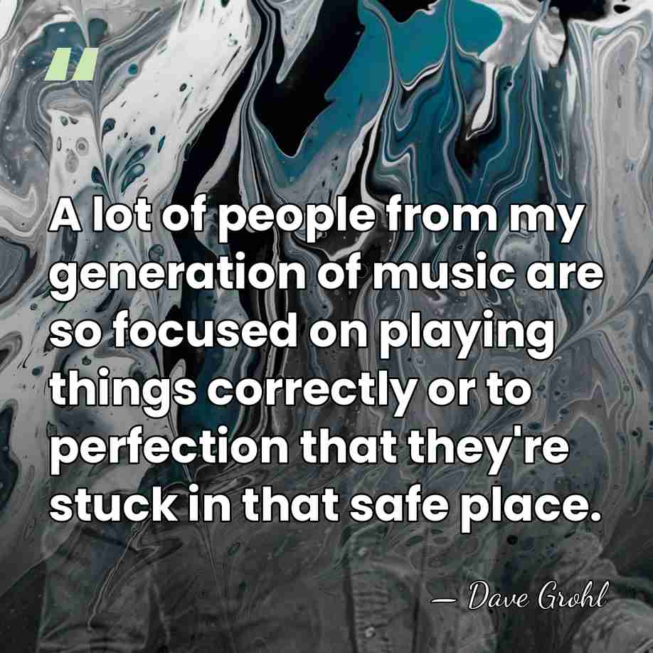 A lot of people from my generation of music are so focused&hellip; - Dave Grohl