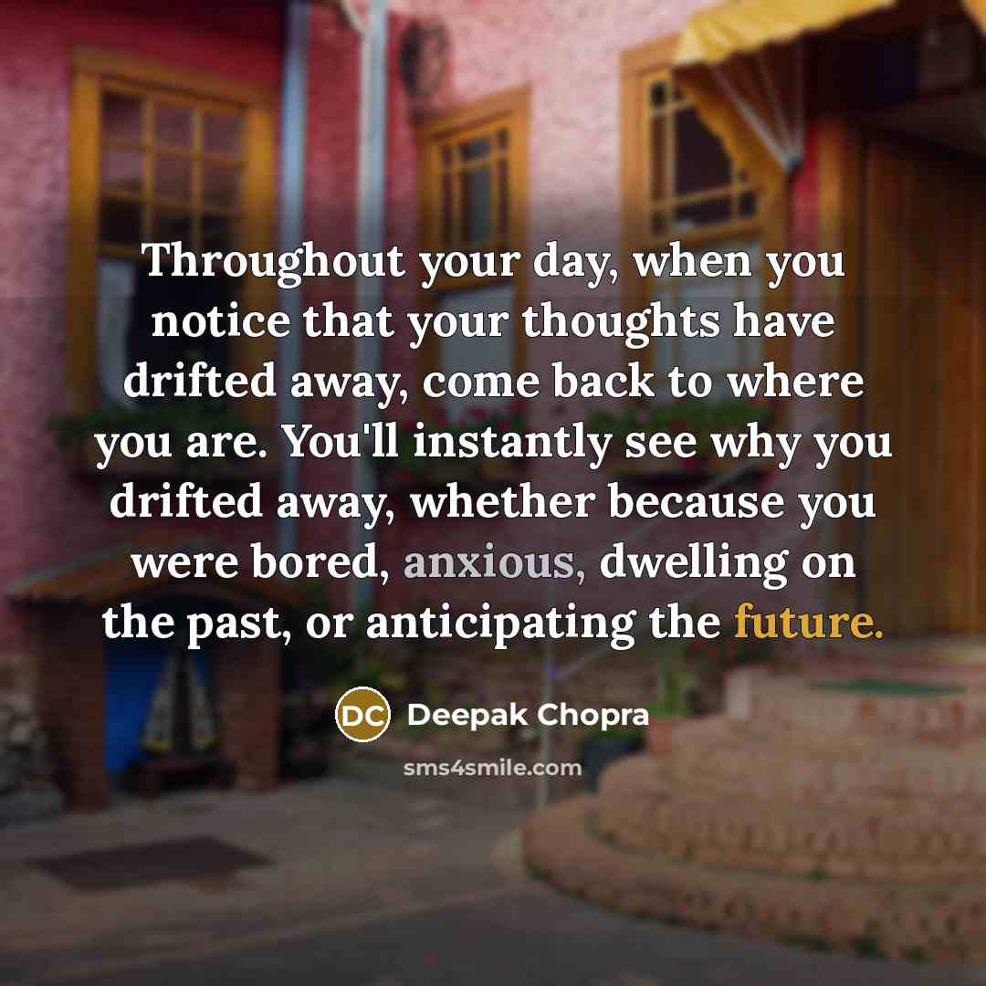 “Throughout your day, when you notice that your thoughts have…” quote by Deepak Chopra