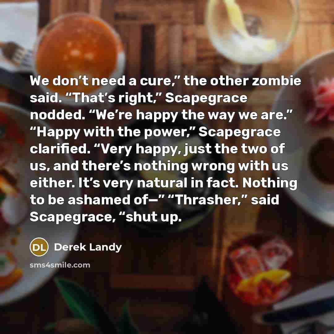 “We don’t need a cure,” the other zombie said. “That’s…” quote by Derek Landy