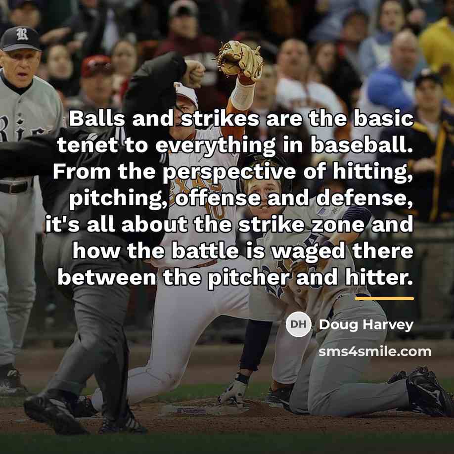 “Balls and strikes are the basic tenet to everything in…” quote by Doug Harvey