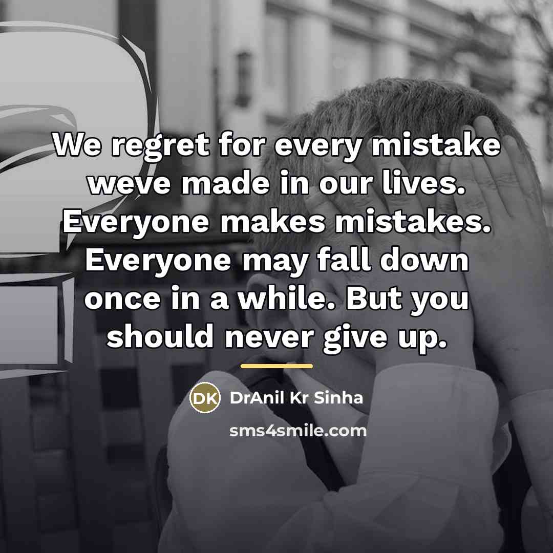 “We regret for every mistake weve made in our lives.…” quote by DrAnil Kr Sinha