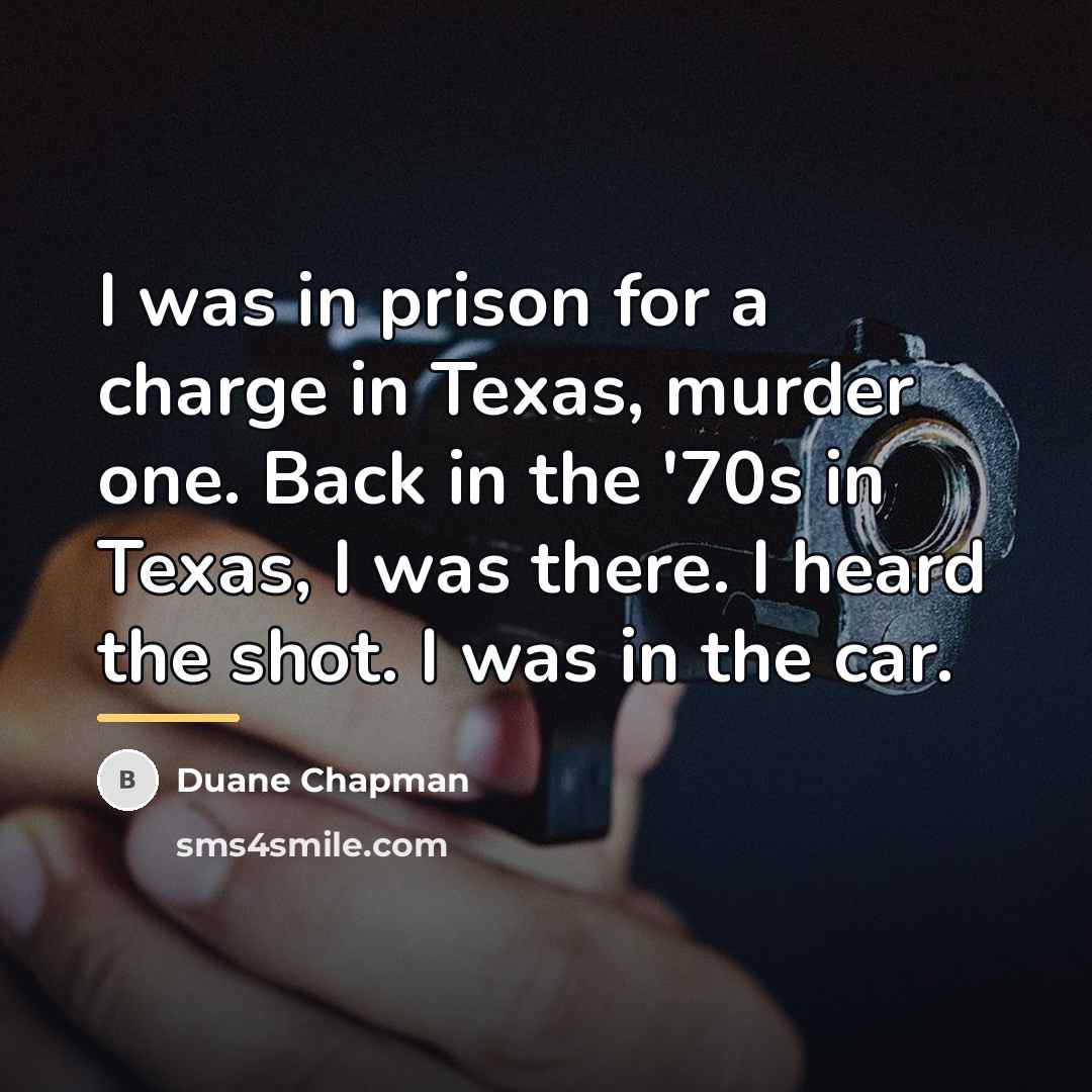 “I was in prison for a charge in Texas, murder…” quote by Duane Chapman