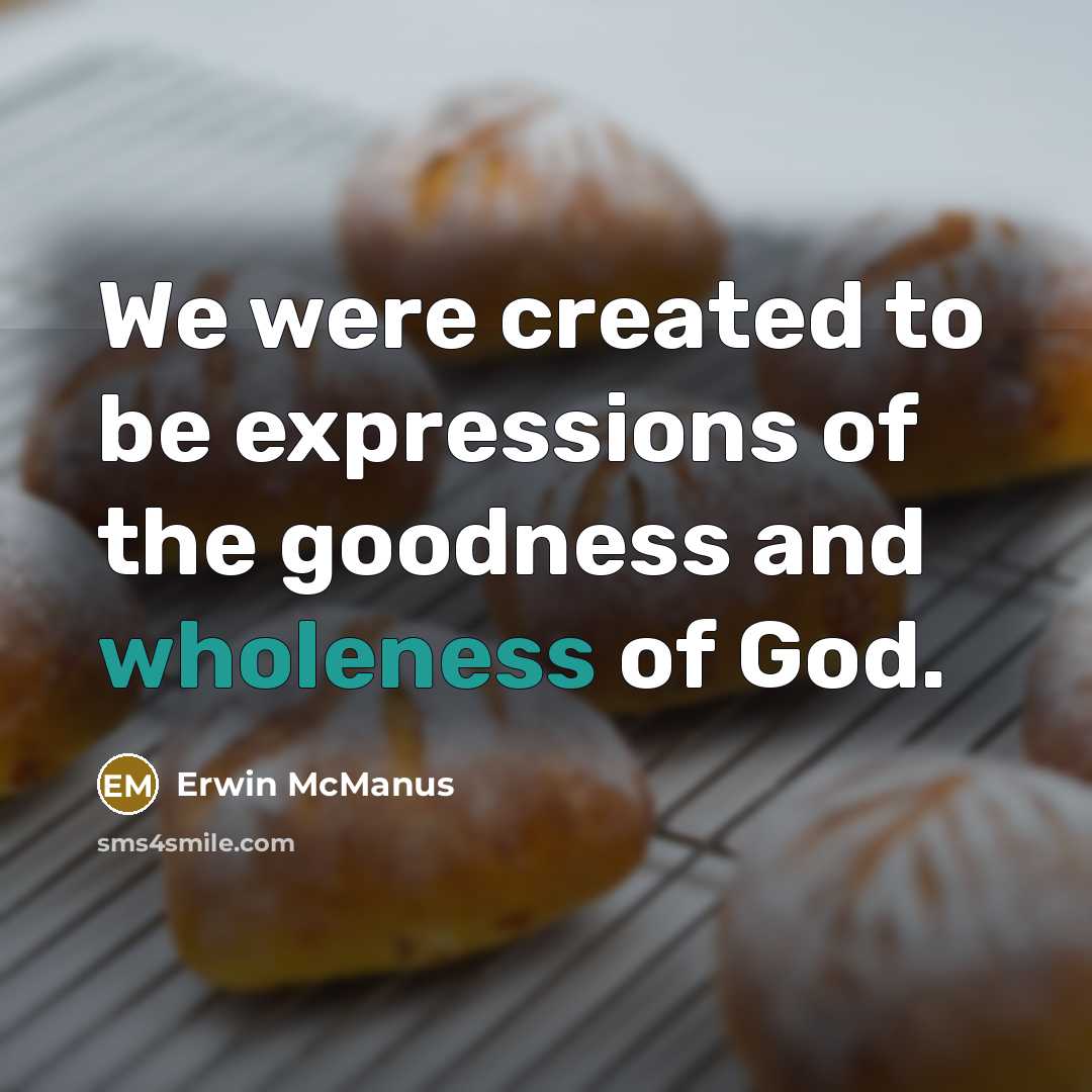 “We were created to be expressions of the goodness and…” quote by Erwin McManus