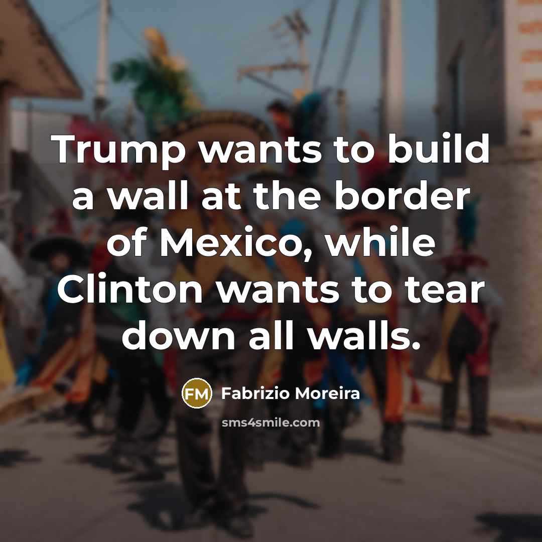 “Trump wants to build a wall at the border of…” quote by Fabrizio Moreira
