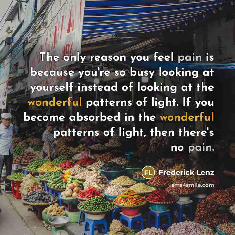 “The only reason you feel pain is because you're so…” quote by Frederick Lenz