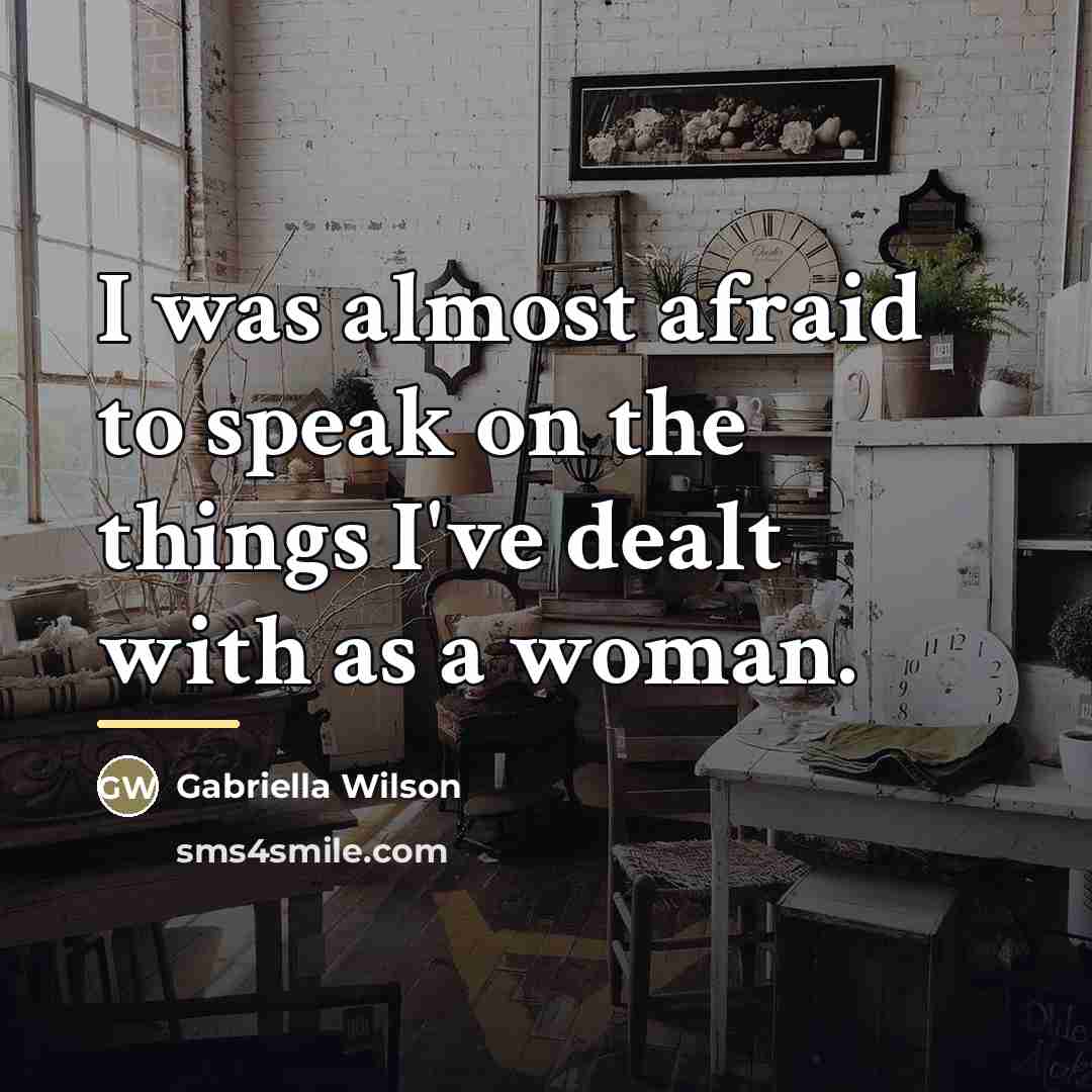 “I was almost afraid to speak on the things I've…” quote by Gabriella Wilson