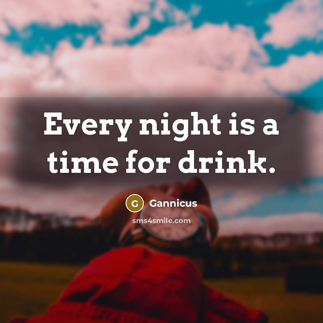 “Every night is a time for drink.…” quote by Gannicus