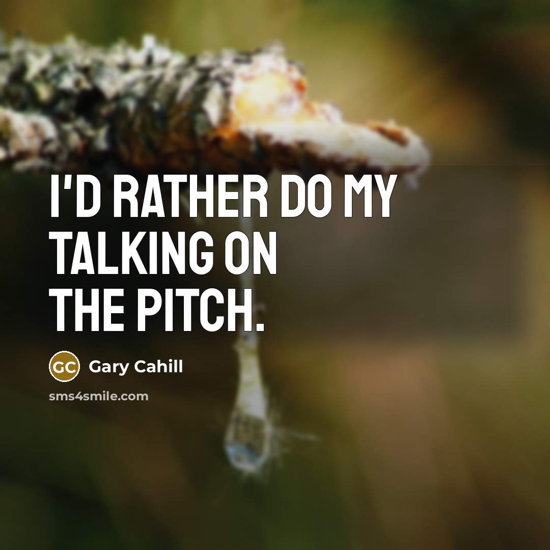 “I'd rather do my talking on the pitch.” quote by Gary Cahill