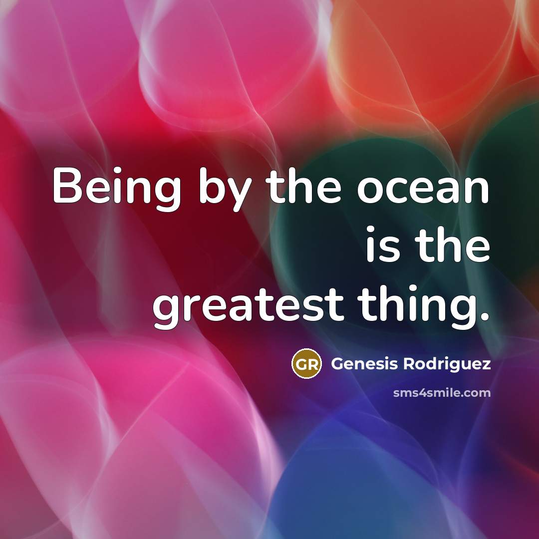 “Being by the ocean is the greatest thing.…” quote by Genesis Rodriguez
