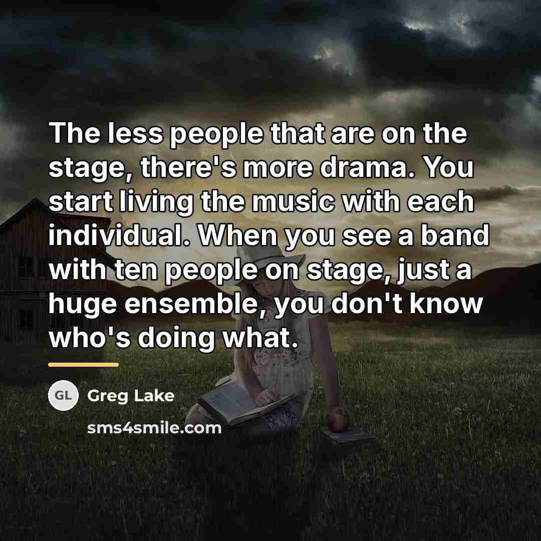 “The less people that are on the stage, there's more…” quote by Greg Lake