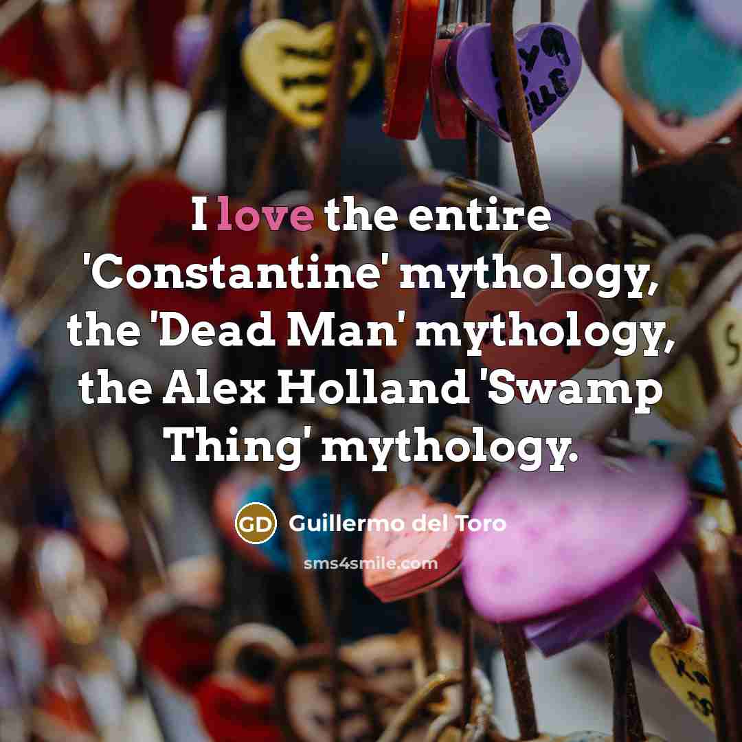 “I love the entire 'Constantine' mythology, the 'Dead Man' mythology,…” quote by Guillermo del Toro