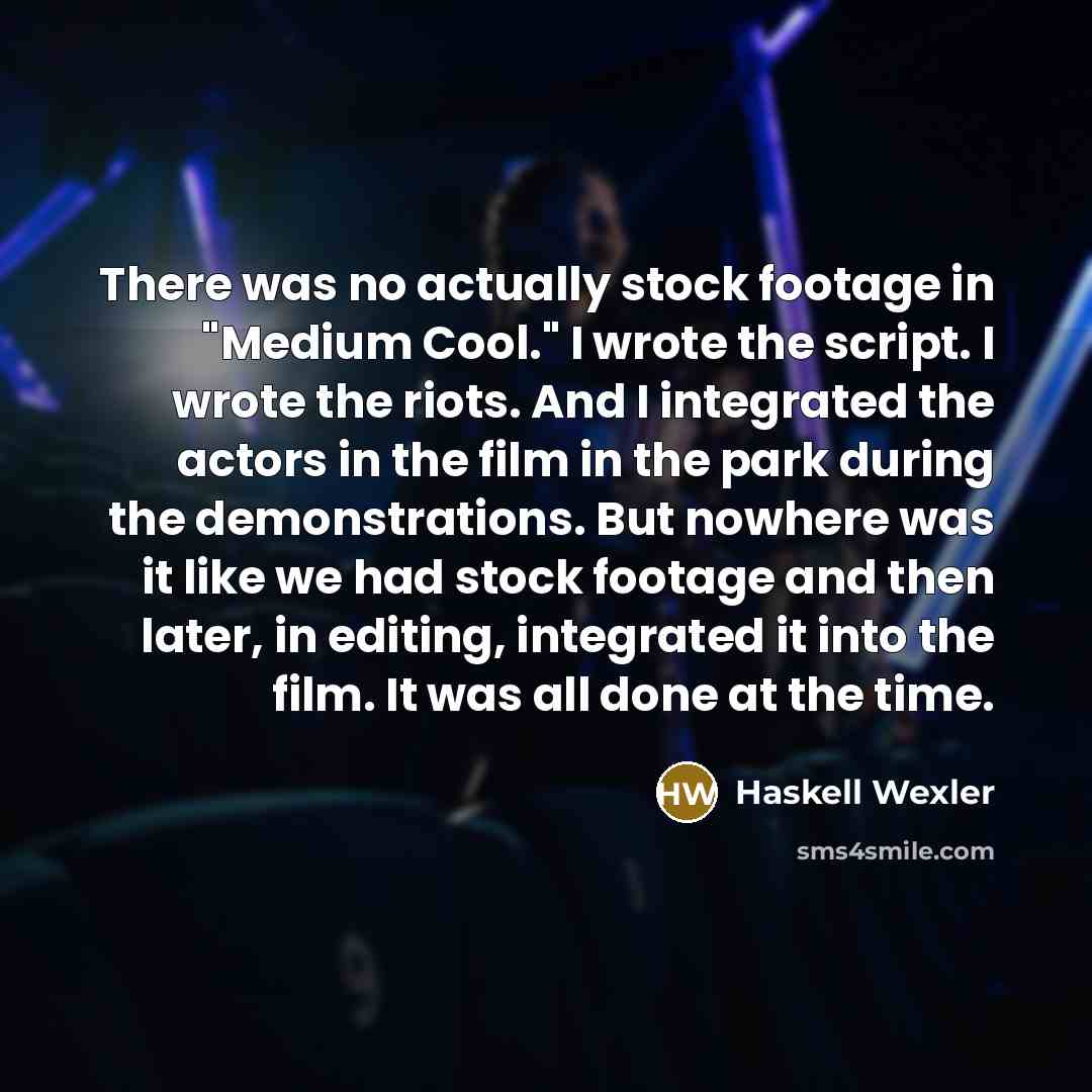 “There was no actually stock footage in "Medium Cool." I…” quote by Haskell Wexler