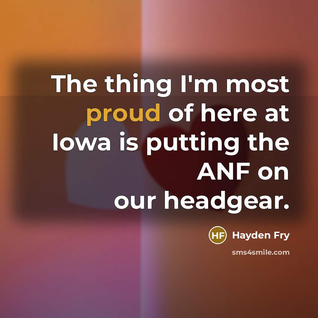 “The thing I'm most proud of here at Iowa is…” quote by Hayden Fry
