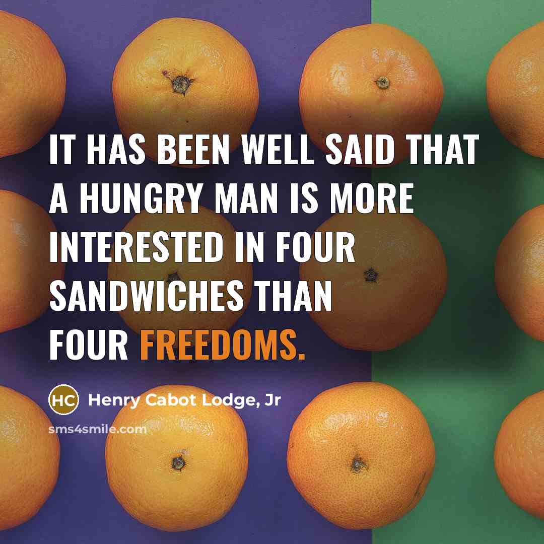 “It has been well said that a hungry man is…” quote by Henry Cabot Lodge, Jr