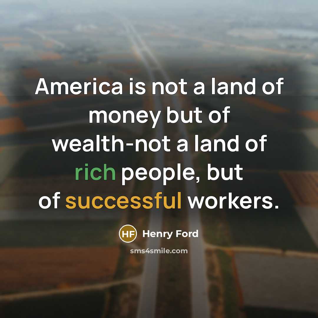 “America is not a land of money but of wealth-not…” quote by Henry Ford