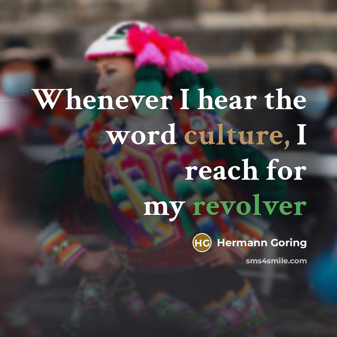 “Whenever I hear the word culture, I reach for my…” quote by Hermann Goring