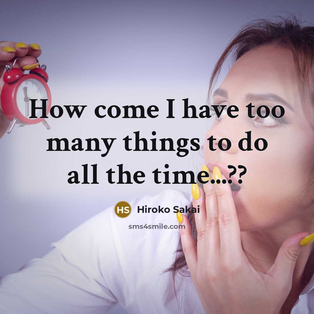 “How come I have too many things to do all…” quote by Hiroko Sakai