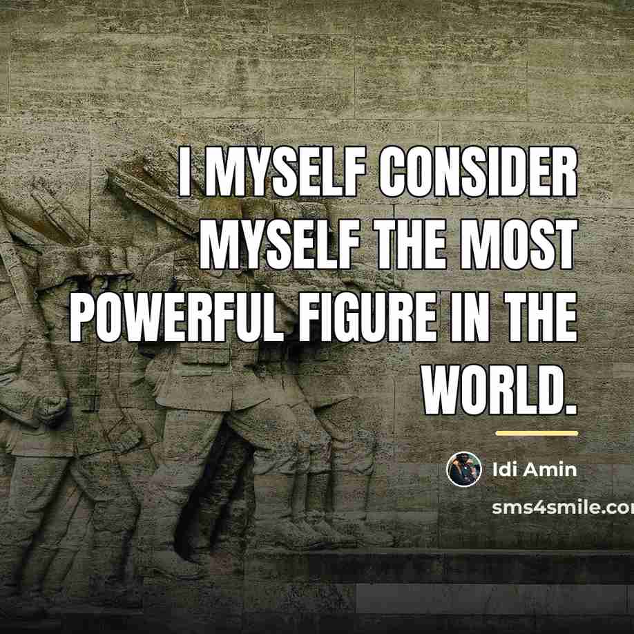 “I myself consider myself the most powerful figure in the…” quote by Idi Amin
