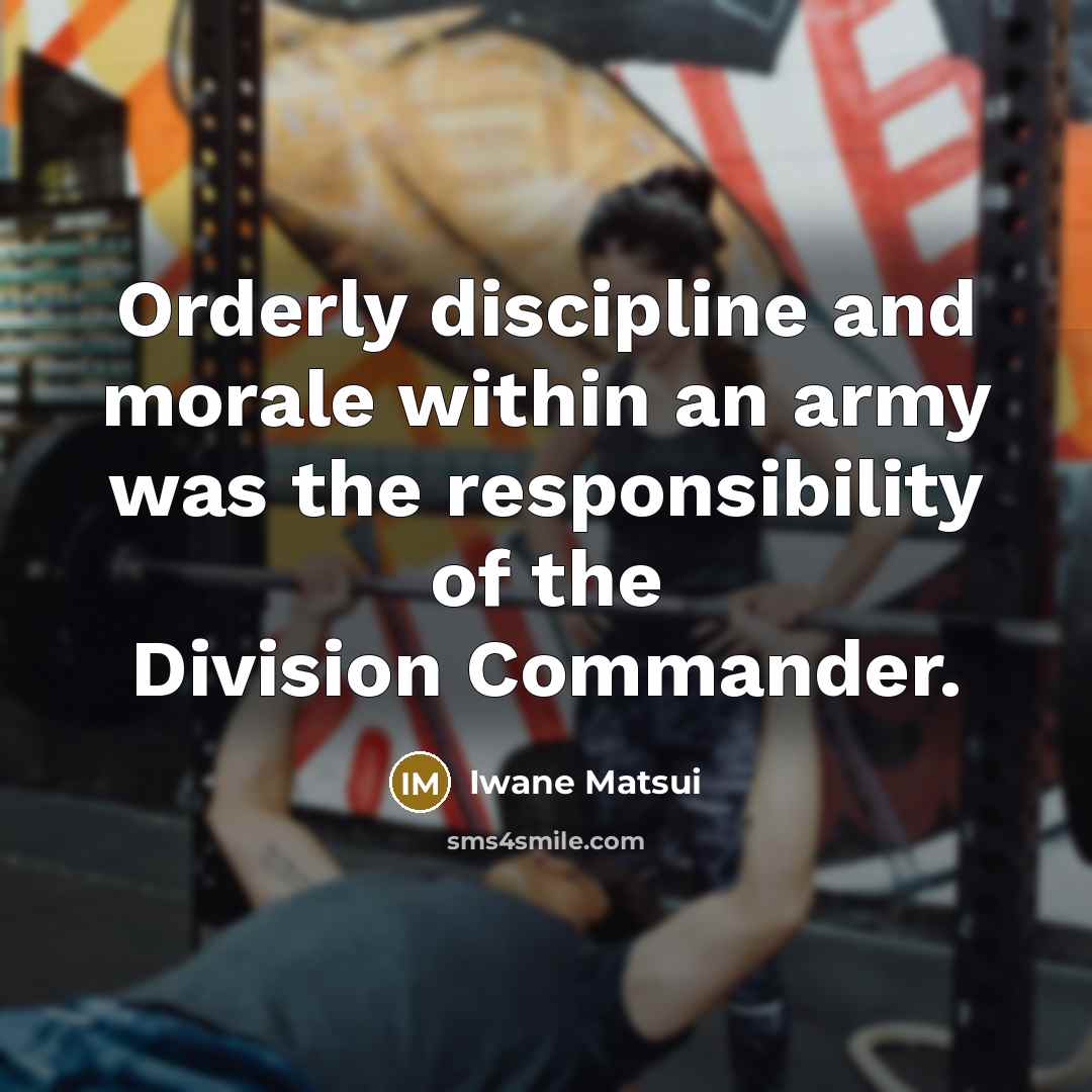 “Orderly discipline and morale within an army was the responsibility…” quote by Iwane Matsui
