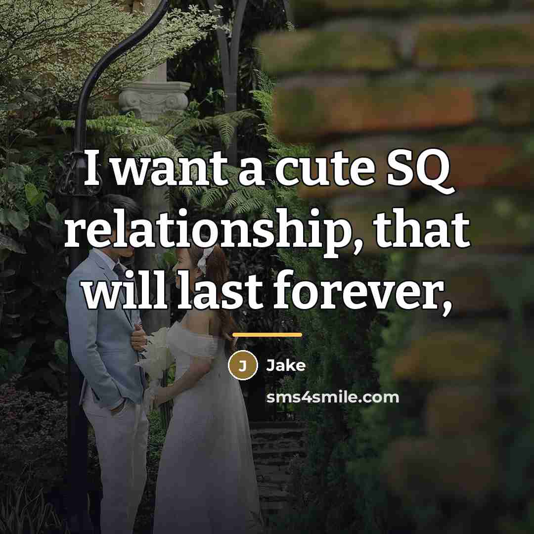 “I want a cute SQ relationship, that will last forever,…” quote by Jake