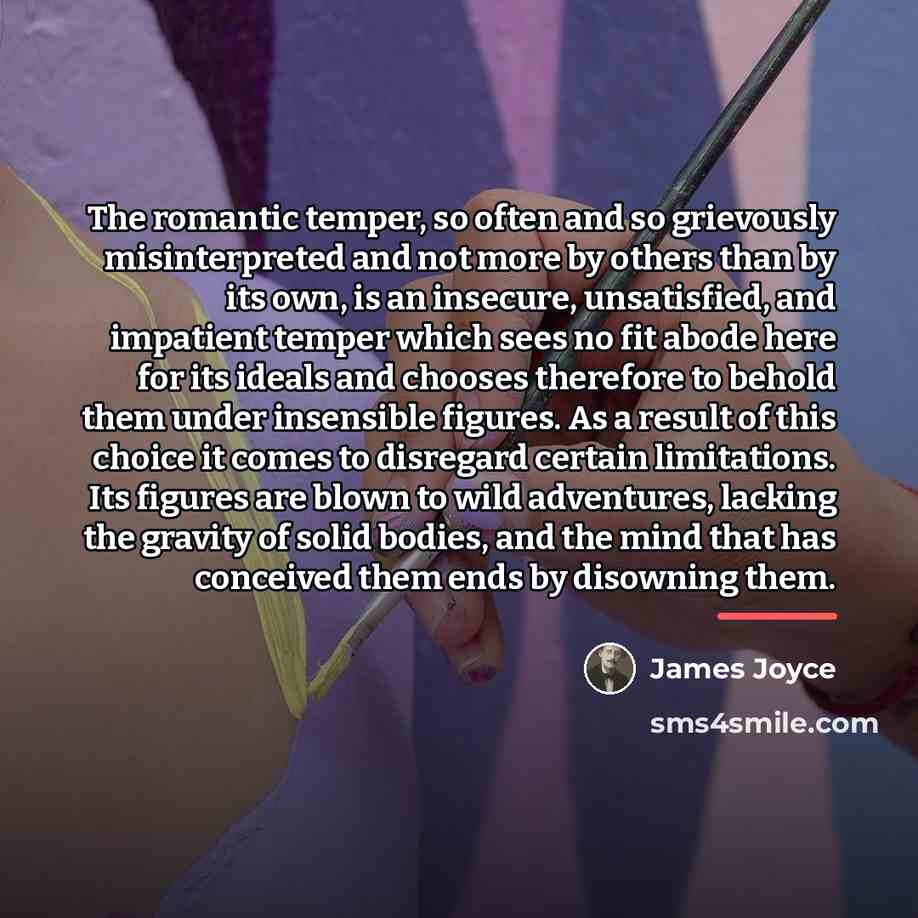 “The romantic temper, so often and so grievously misinterpreted and…” quote by James Joyce
