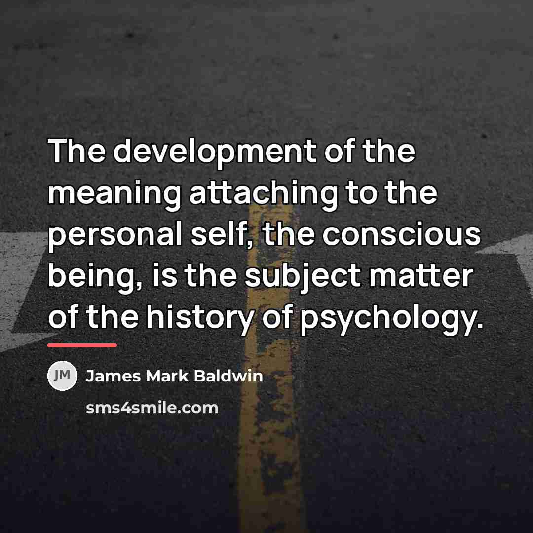 “The development of the meaning attaching to the personal self,…” quote by James Mark Baldwin