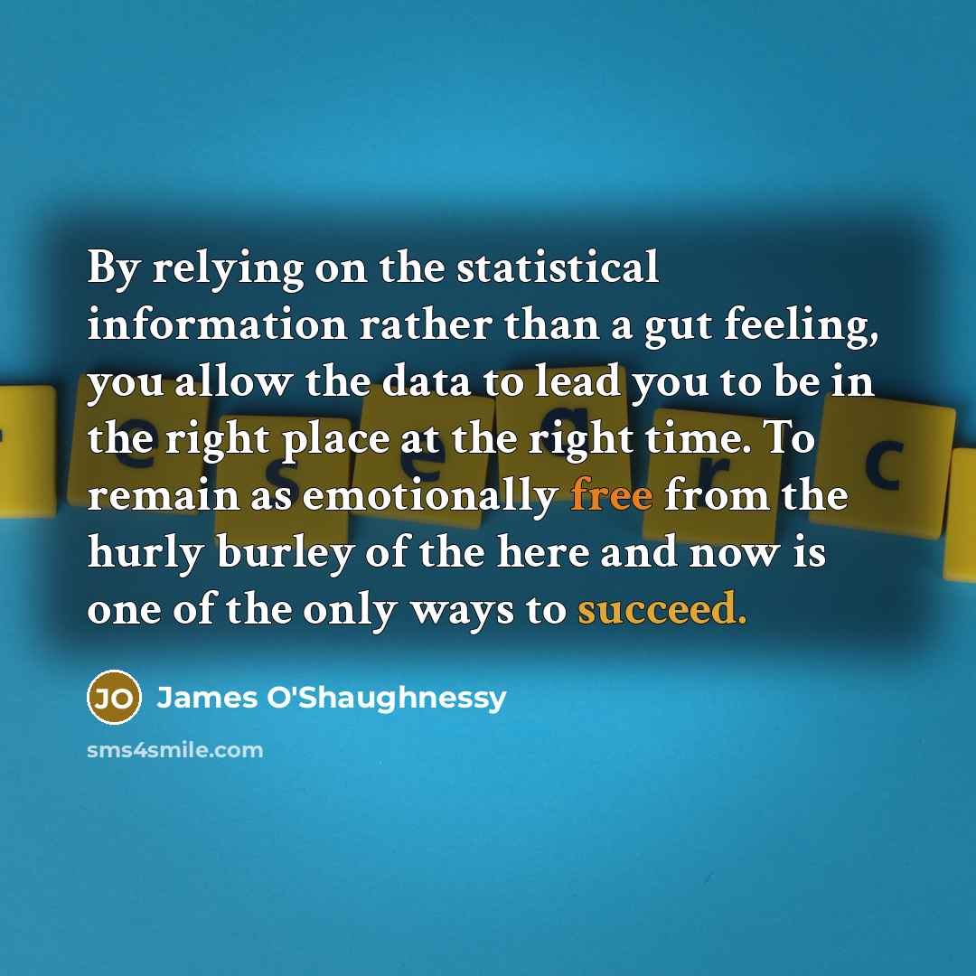 “By relying on the statistical information rather than a gut…” quote by James O'Shaughnessy