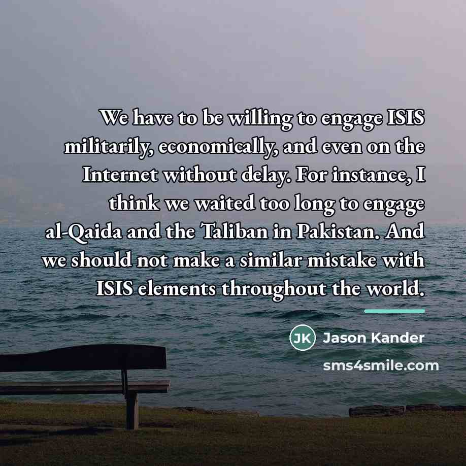 “We have to be willing to engage ISIS militarily, economically,…” quote by Jason Kander
