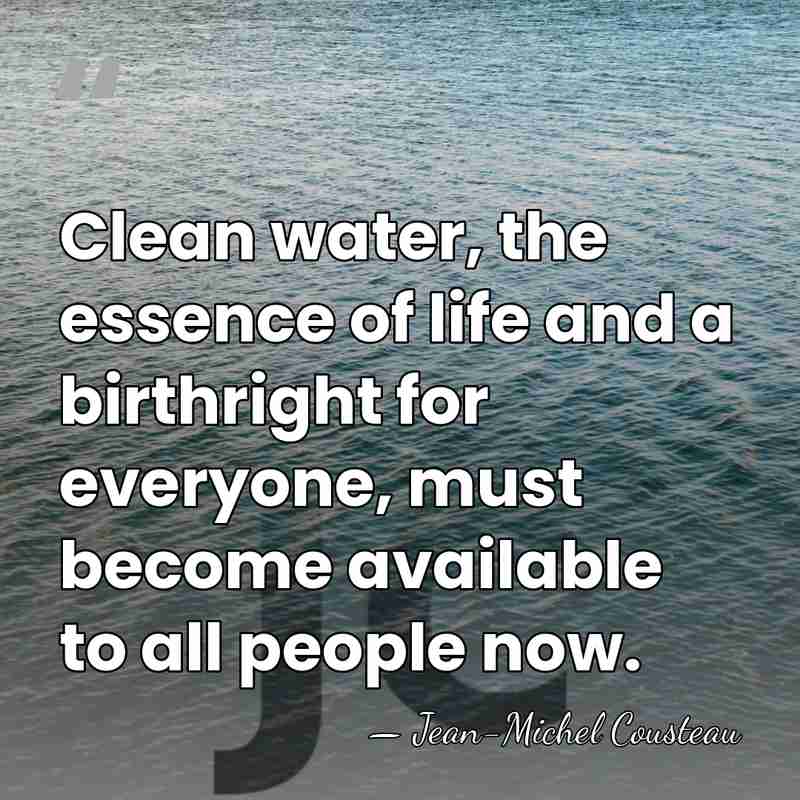 Clean water, the essence of life and a birthright for everyone, must&hellip; - Jean-Michel Cousteau