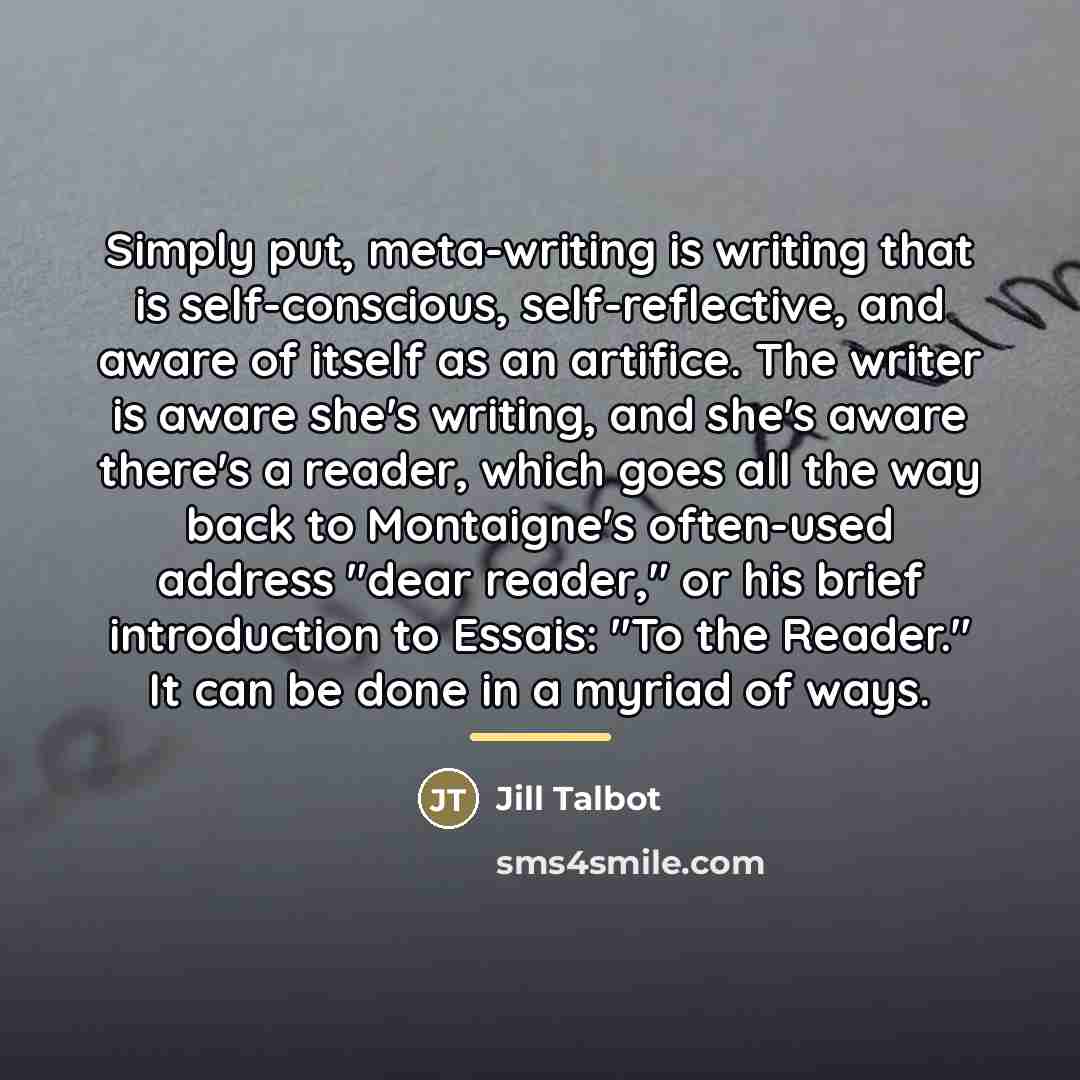 “Simply put, meta-writing is writing that is self-conscious, self-reflective, and…” quote by Jill Talbot