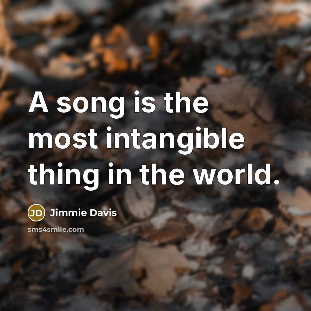 “A song is the most intangible thing in the world.…” quote by Jimmie Davis
