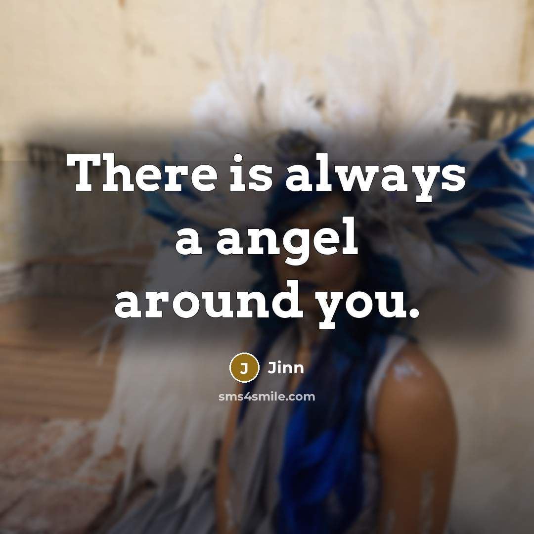 “There is always a angel around you.…” quote by Jinn
