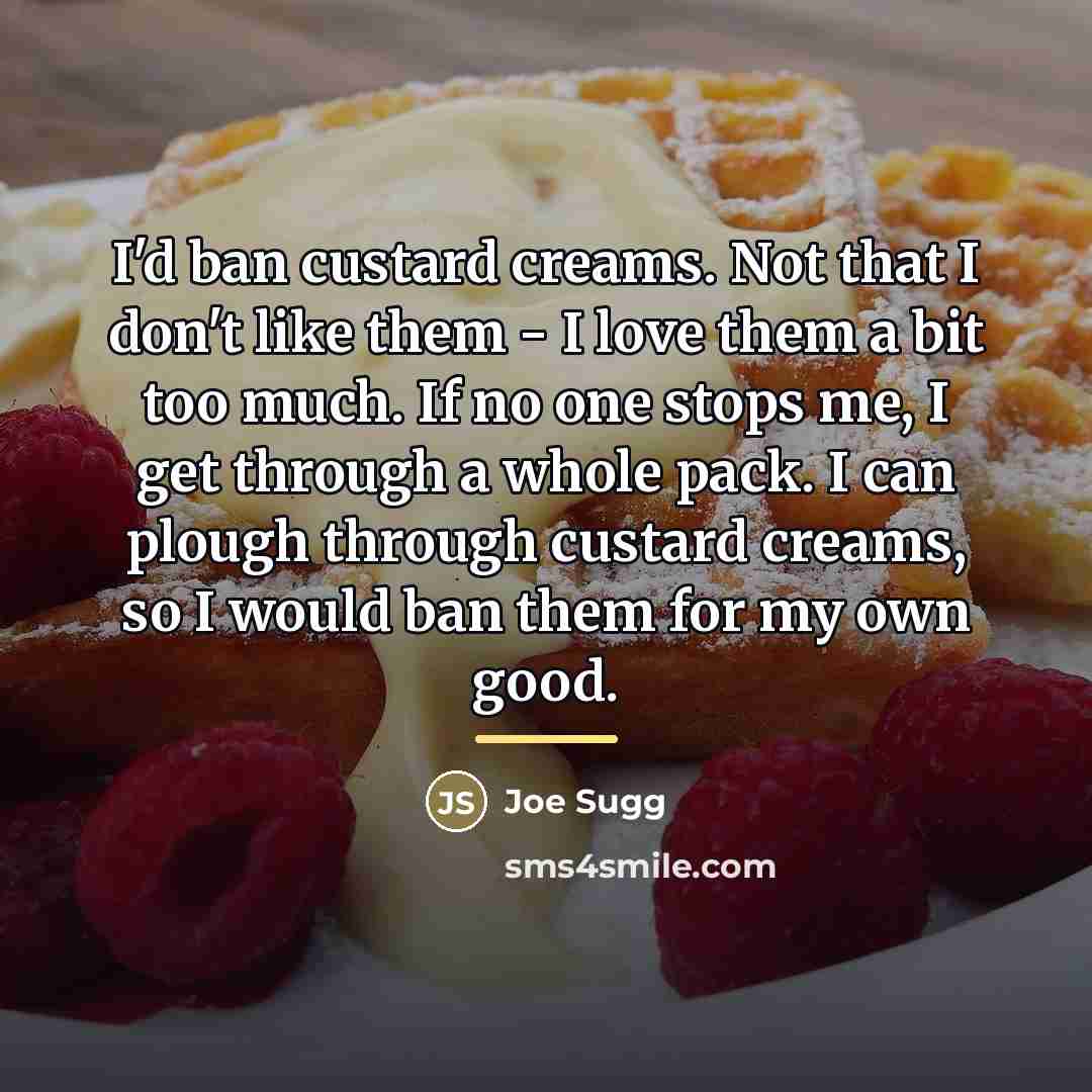 “I'd ban custard creams. Not that I don't like them…” quote by Joe Sugg